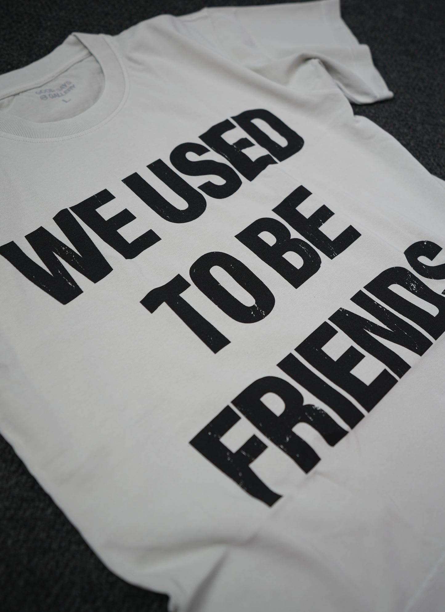 We Used To Be Friends (Light Grey)