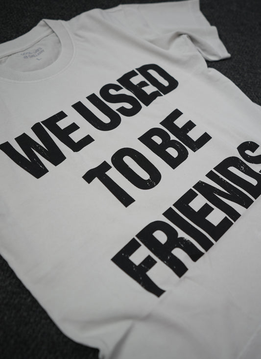 We Used To Be Friends (Light Grey)